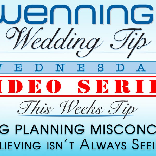 WWTW | Wedding Planning Misconceptions | Believing isn't Always Seeing