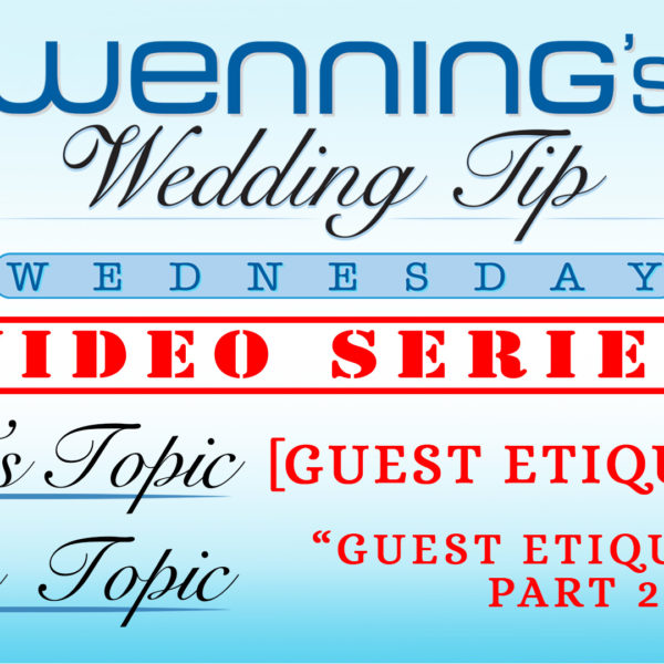 Wedding Guest Etiquette Part 1 Wenning Entertainment