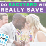 Do Backyard Weddings Really Save $$$?