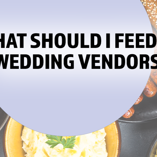 What Should I feed my wedding vendors?