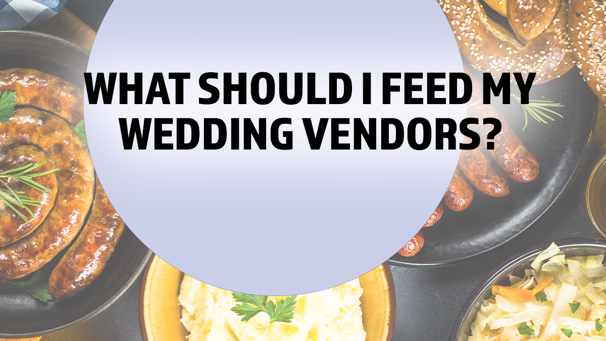 What Should I feed my wedding vendors?